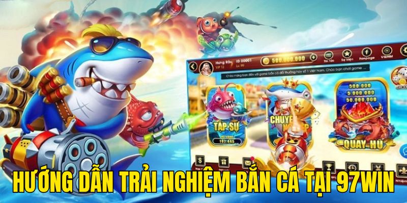 Hướng dẫn trải nghiệm game săn cá miễn phí tại 97WIN